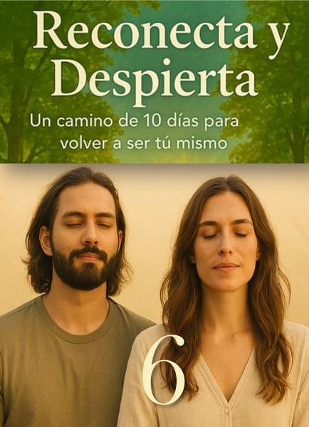 06/10 LIBÉRATE DEL PESO DEL PASADO 6 Día 6 del curso Reconecta y Despierta – Un camino de 10 días para volver a ser tú mismo