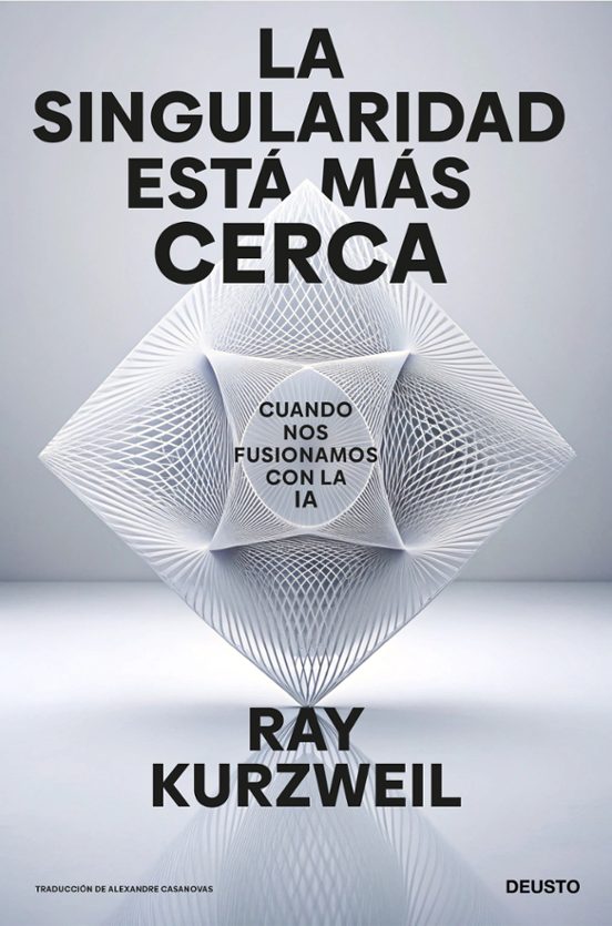 ¿Puede sobrevivir la Humanidad a la era de la "Singularidad"? 2 Portada del libro “La singularidad está más cerca” de Ray Kurzweil, con diseño geométrico blanco sobre fondo gris y subtítulo “Cuando nos fusionamos con la IA”.